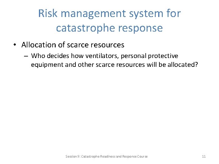 Risk management system for catastrophe response • Allocation of scarce resources – Who decides