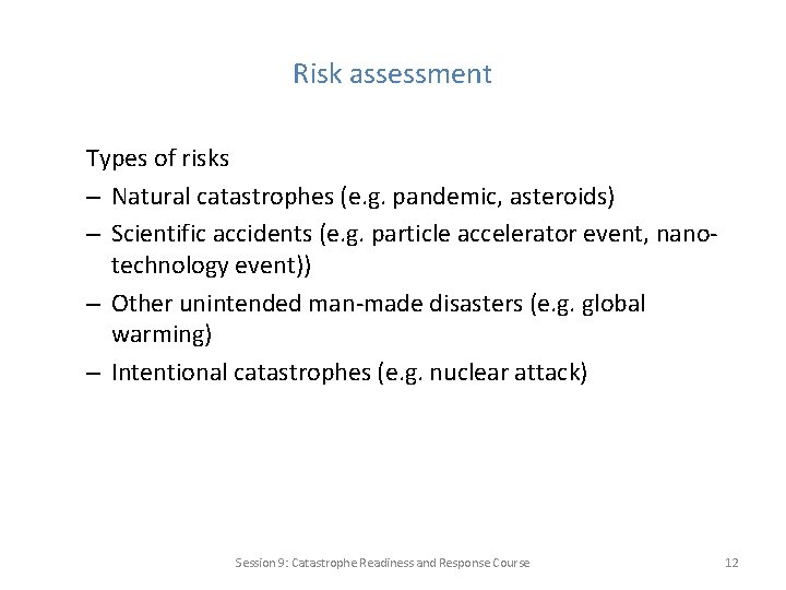 Risk assessment Types of risks – Natural catastrophes (e. g. pandemic, asteroids) – Scientific