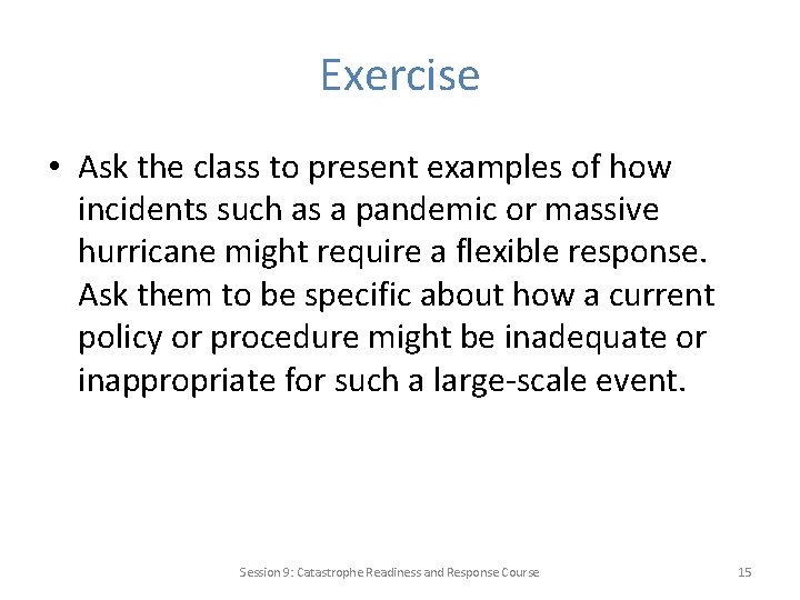 Exercise • Ask the class to present examples of how incidents such as a