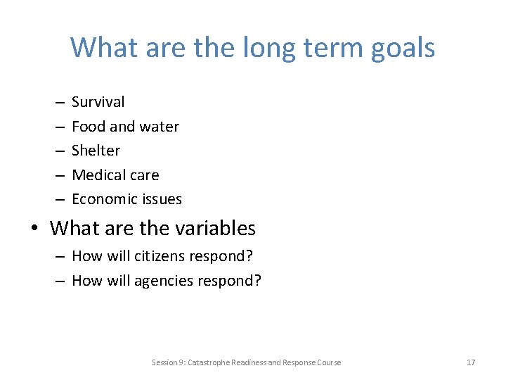 What are the long term goals – – – Survival Food and water Shelter