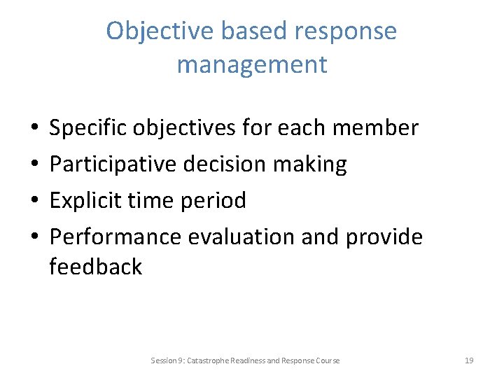 Objective based response management • • Specific objectives for each member Participative decision making