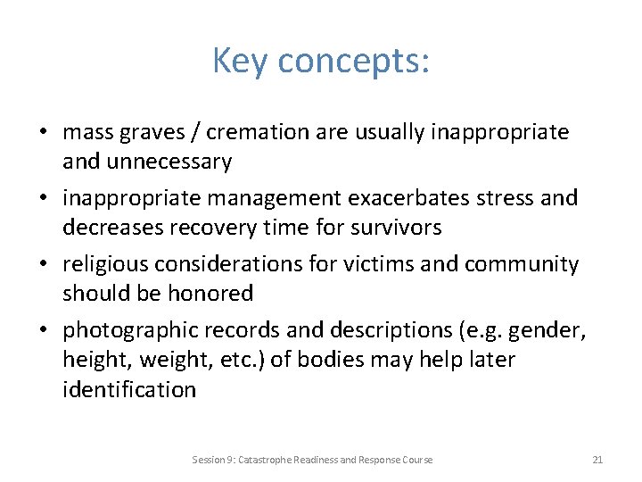 Key concepts: • mass graves / cremation are usually inappropriate and unnecessary • inappropriate