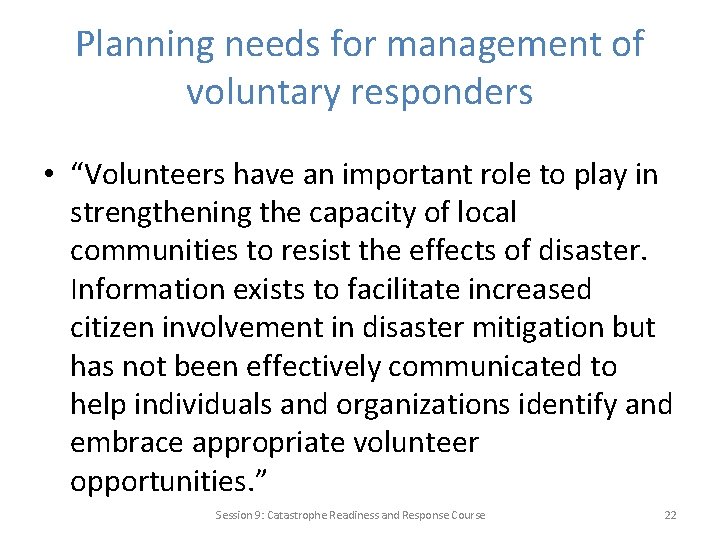 Planning needs for management of voluntary responders • “Volunteers have an important role to