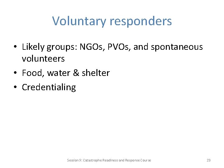 Voluntary responders • Likely groups: NGOs, PVOs, and spontaneous volunteers • Food, water &