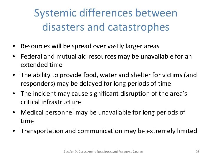 Systemic differences between disasters and catastrophes • Resources will be spread over vastly larger