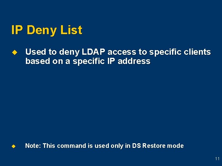 IP Deny List u Used to deny LDAP access to specific clients based on IP Deny List u Used to deny LDAP access to specific clients based on