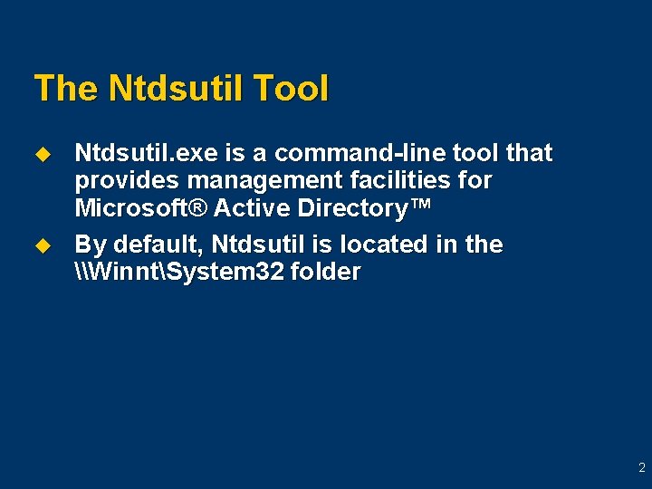 The Ntdsutil Tool u u Ntdsutil. exe is a command-line tool that provides management The Ntdsutil Tool u u Ntdsutil. exe is a command-line tool that provides management