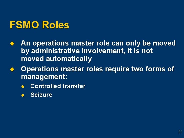 FSMO Roles u u An operations master role can only be moved by administrative FSMO Roles u u An operations master role can only be moved by administrative