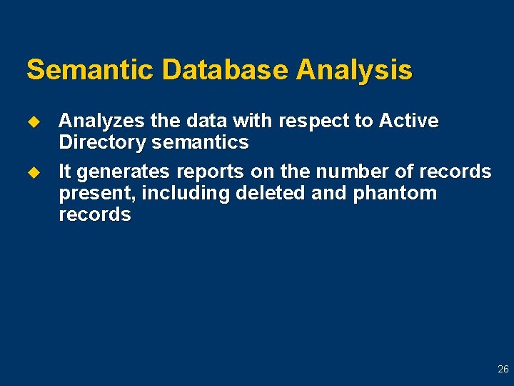 Semantic Database Analysis u u Analyzes the data with respect to Active Directory semantics Semantic Database Analysis u u Analyzes the data with respect to Active Directory semantics