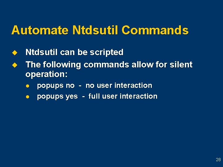Automate Ntdsutil Commands u u Ntdsutil can be scripted The following commands allow for Automate Ntdsutil Commands u u Ntdsutil can be scripted The following commands allow for