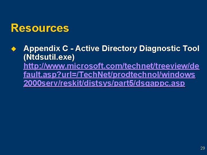Resources u Appendix C - Active Directory Diagnostic Tool (Ntdsutil. exe) http: //www. microsoft. Resources u Appendix C - Active Directory Diagnostic Tool (Ntdsutil. exe) http: //www. microsoft.