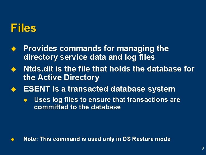 Files u u u Provides commands for managing the directory service data and log Files u u u Provides commands for managing the directory service data and log