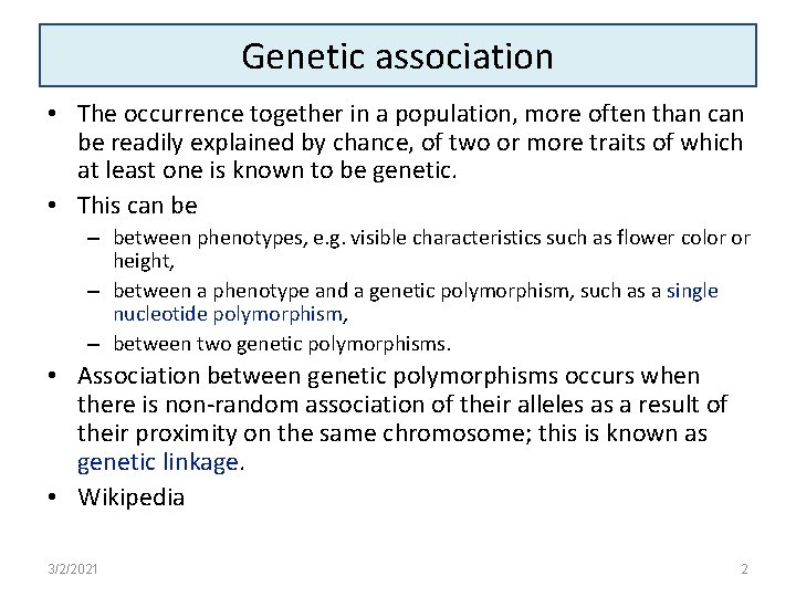 Genetic association • The occurrence together in a population, more often than can be