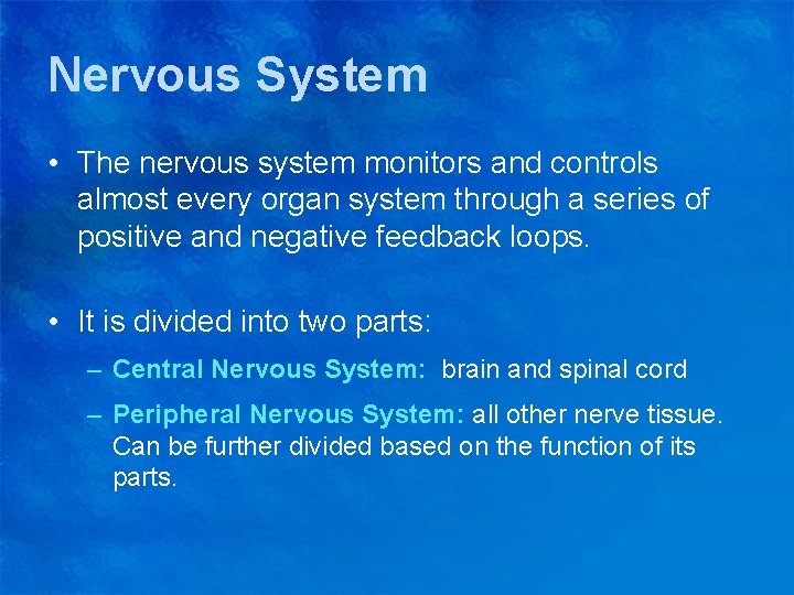 Nervous System • The nervous system monitors and controls almost every organ system through