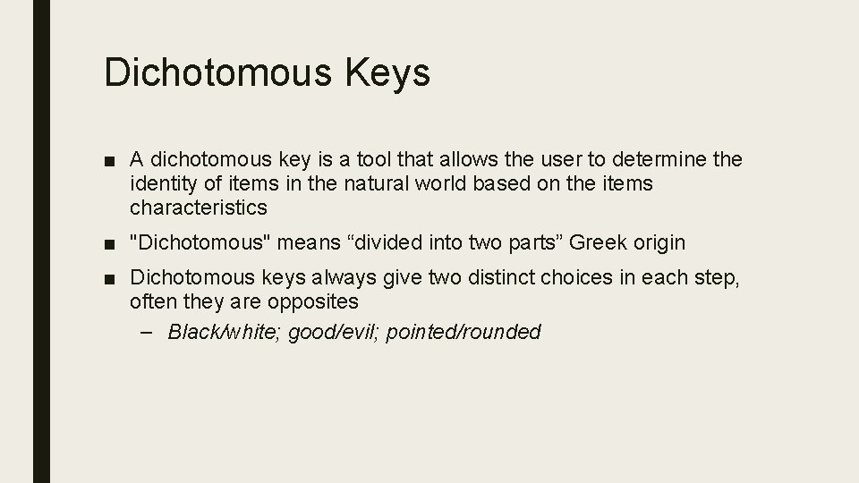 Dichotomous Keys ■ A dichotomous key is a tool that allows the user to