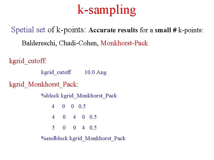 k-sampling Spetial set of k-points: Accurate results for a small # k-points: Baldereschi, Chadi-Cohen,
