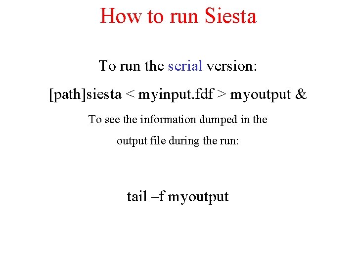 How to run Siesta To run the serial version: [path]siesta < myinput. fdf >