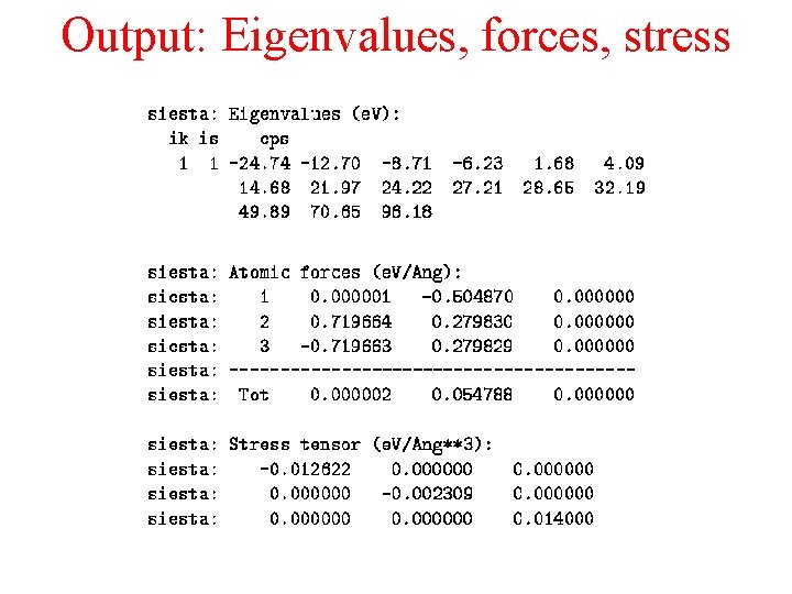 Output: Eigenvalues, forces, stress 