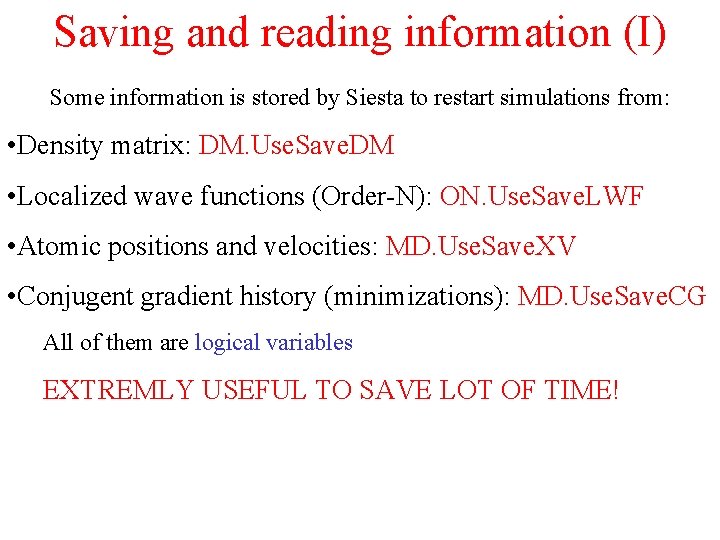 Saving and reading information (I) Some information is stored by Siesta to restart simulations