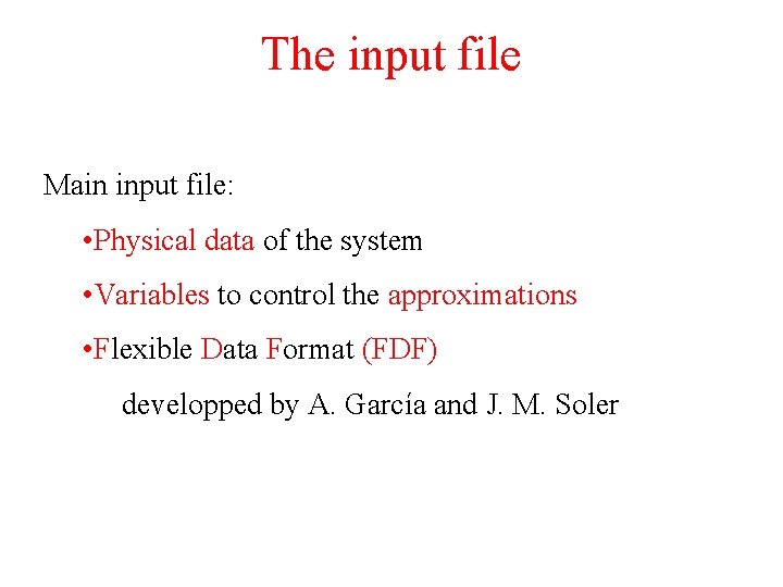 The input file Main input file: • Physical data of the system • Variables