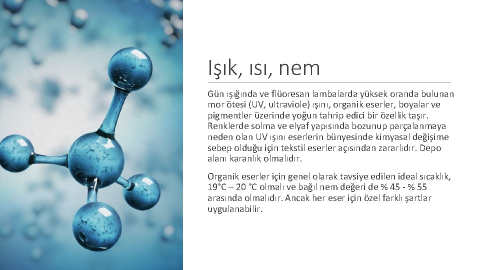 Işık, ısı, nem Gün ışığında ve flüoresan lambalarda yüksek oranda bulunan mor ötesi (UV,