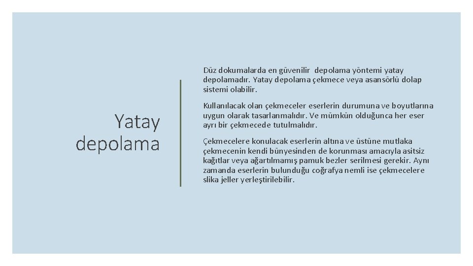  Düz dokumalarda en güvenilir depolama yöntemi yatay depolamadır. Yatay depolama çekmece veya asansörlü