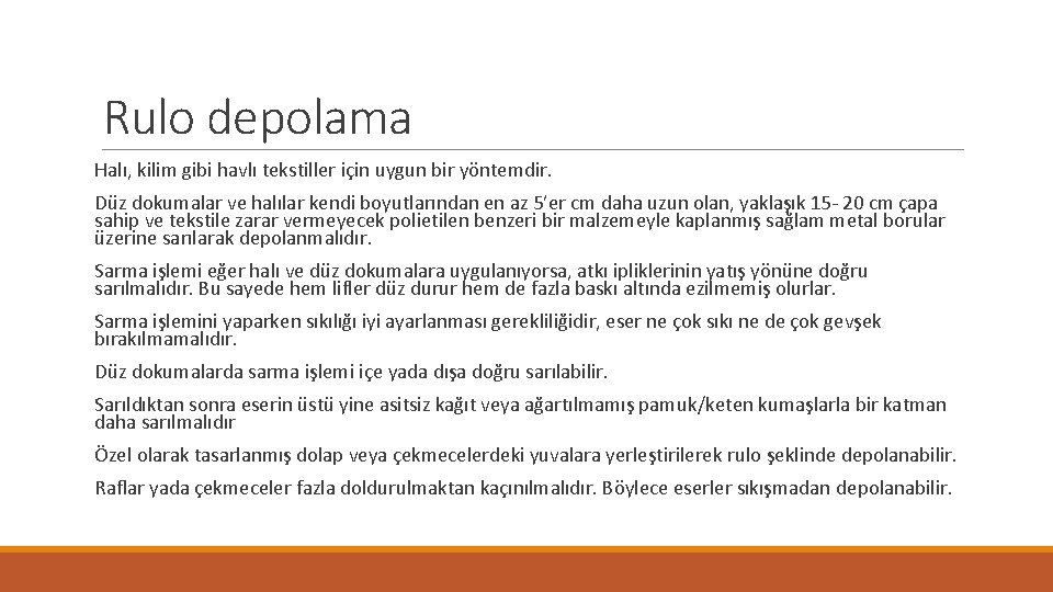 Rulo depolama Halı, kilim gibi havlı tekstiller için uygun bir yöntemdir. Düz dokumalar ve