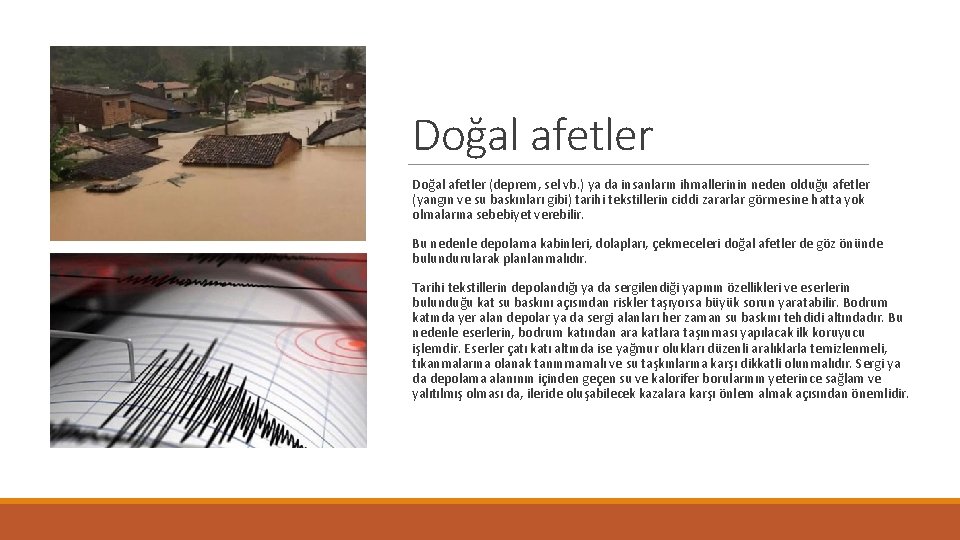 Doğal afetler (deprem, sel vb. ) ya da insanların ihmallerinin neden olduğu afetler (yangın