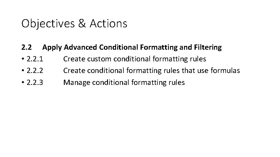 Objectives & Actions 2. 2 Apply Advanced Conditional Formatting and Filtering • 2. 2.