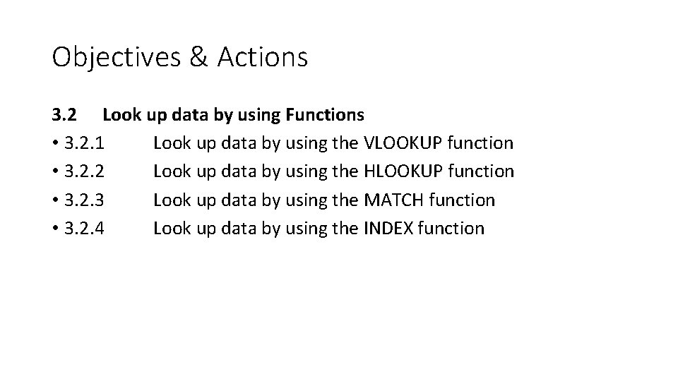 Objectives & Actions 3. 2 Look up data by using Functions • 3. 2.