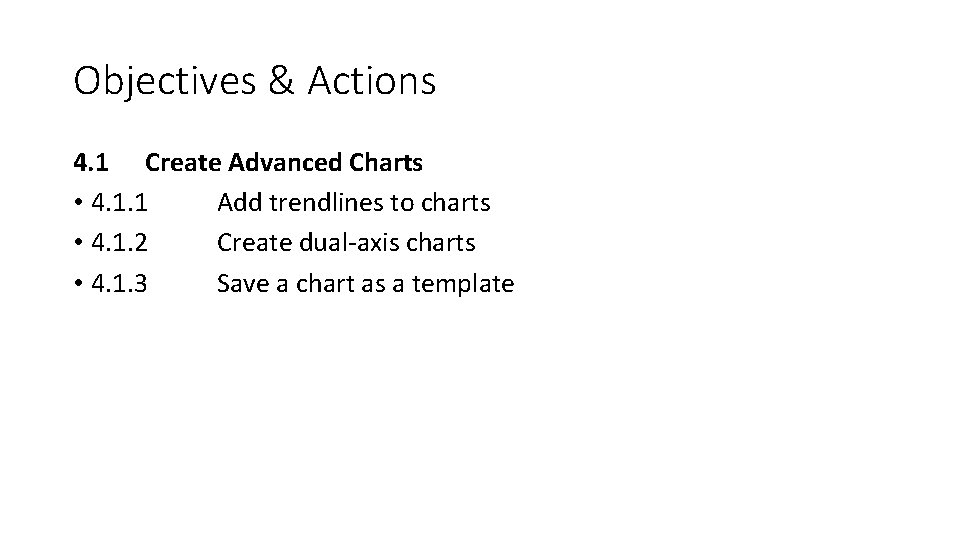 Objectives & Actions 4. 1 Create Advanced Charts • 4. 1. 1 Add trendlines