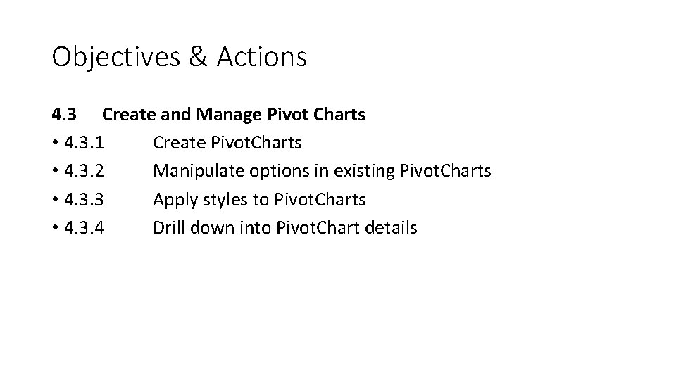 Objectives & Actions 4. 3 Create and Manage Pivot Charts • 4. 3. 1