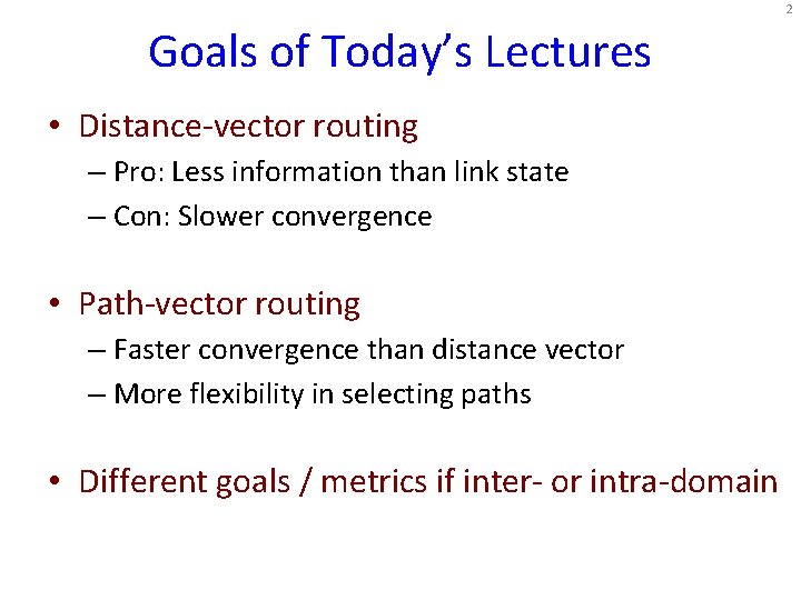 2 Goals of Today’s Lectures • Distance-vector routing – Pro: Less information than link 2 Goals of Today’s Lectures • Distance-vector routing – Pro: Less information than link
