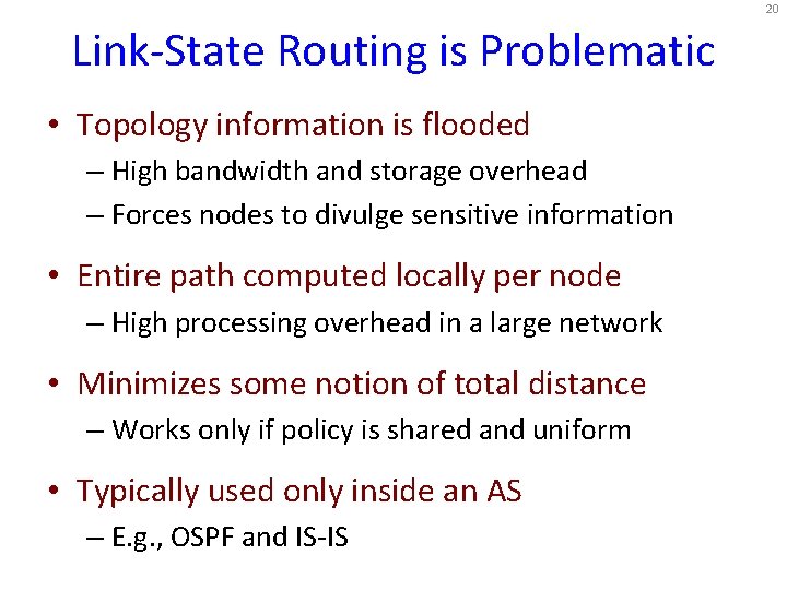 20 Link-State Routing is Problematic • Topology information is flooded – High bandwidth and 20 Link-State Routing is Problematic • Topology information is flooded – High bandwidth and