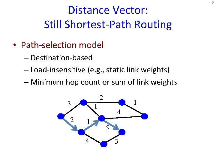 Distance Vector: Still Shortest-Path Routing • Path-selection model – Destination-based – Load-insensitive (e. g. Distance Vector: Still Shortest-Path Routing • Path-selection model – Destination-based – Load-insensitive (e. g.