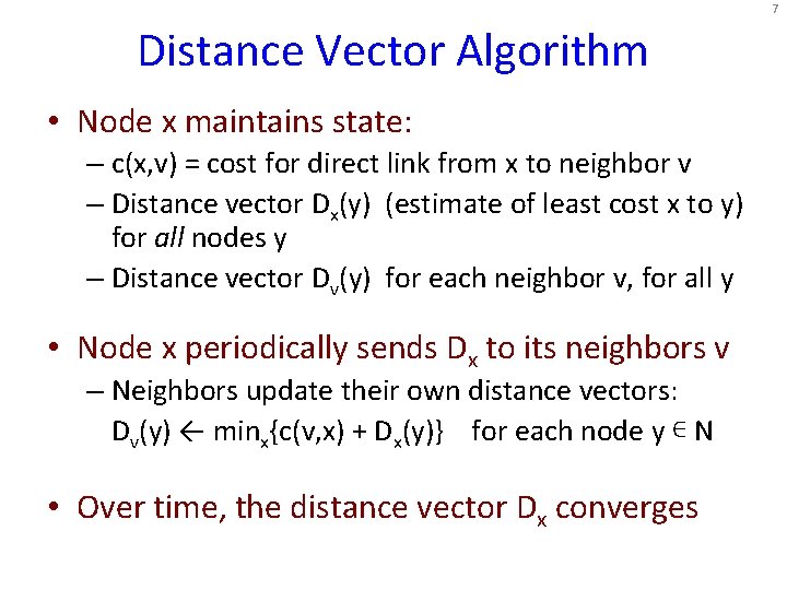 7 Distance Vector Algorithm • Node x maintains state: – c(x, v) = cost 7 Distance Vector Algorithm • Node x maintains state: – c(x, v) = cost
