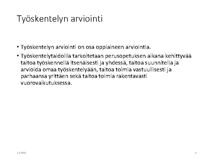 Työskentelyn arviointi • Työskentelyn arviointi on osa oppiaineen arviointia. • Työskentelytaidoilla tarkoitetaan perusopetuksen aikana Työskentelyn arviointi • Työskentelyn arviointi on osa oppiaineen arviointia. • Työskentelytaidoilla tarkoitetaan perusopetuksen aikana