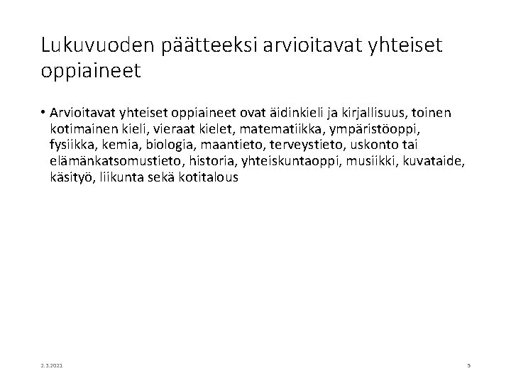 Lukuvuoden päätteeksi arvioitavat yhteiset oppiaineet • Arvioitavat yhteiset oppiaineet ovat äidinkieli ja kirjallisuus, toinen