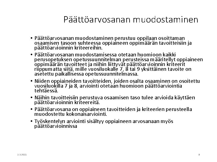 Päättöarvosanan muodostaminen • Päättöarvosanan muodostaminen perustuu oppilaan osoittaman osaamisen tasoon suhteessa oppiaineen oppimäärän tavoitteisiin