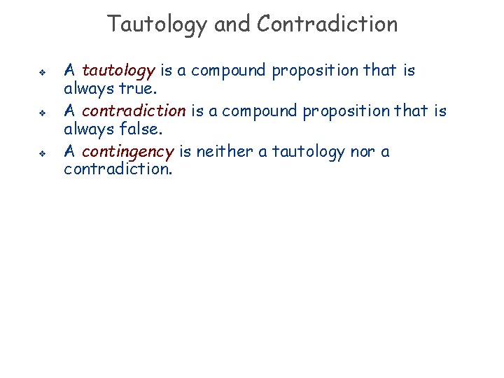 Tautology and Contradiction v v v A tautology is a compound proposition that is