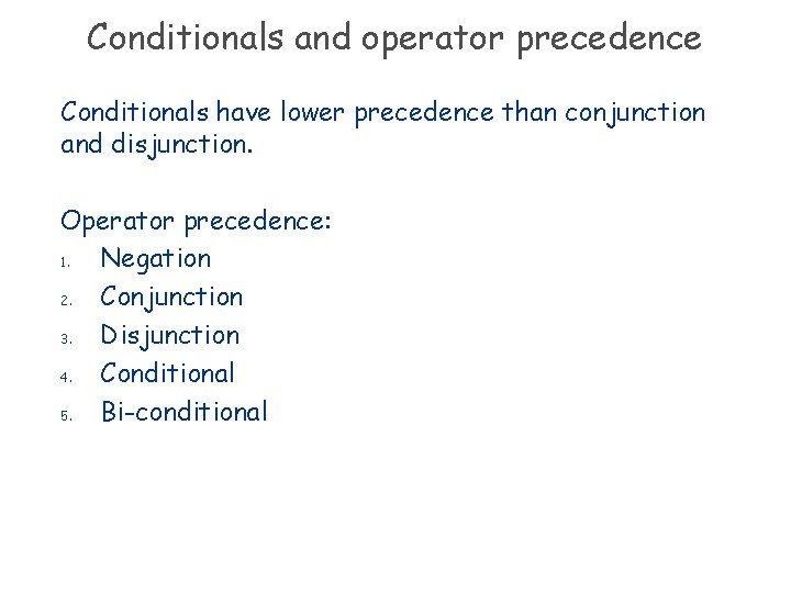 Conditionals and operator precedence Conditionals have lower precedence than conjunction and disjunction. Operator precedence: