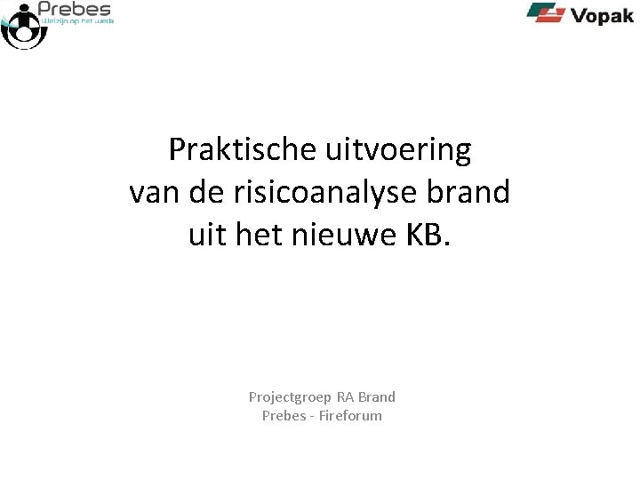 Praktische uitvoering van de risicoanalyse brand uit het nieuwe KB. Projectgroep RA Brand Prebes