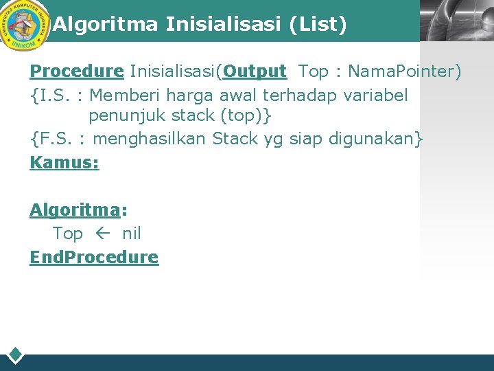 Algoritma Inisialisasi (List) LOGO Procedure Inisialisasi(Output Top : Nama. Pointer) {I. S. : Memberi