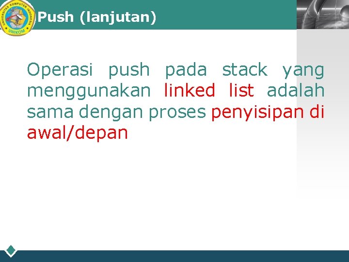 Push (lanjutan) LOGO Operasi push pada stack yang menggunakan linked list adalah sama dengan