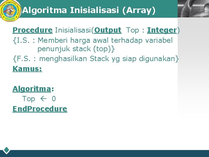 Algoritma Inisialisasi (Array) Procedure Inisialisasi(Output Top : Integer) {I. S. : Memberi harga awal