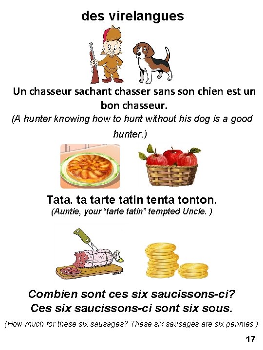 des virelangues Un chasseur sachant chasser sans son chien est un bon chasseur. (A