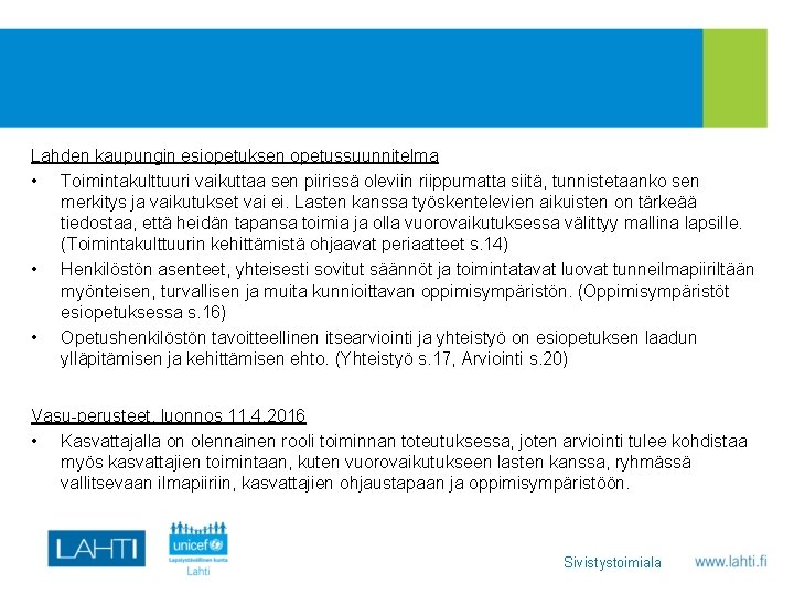 Lahden kaupungin esiopetuksen opetussuunnitelma • Toimintakulttuuri vaikuttaa sen piirissä oleviin riippumatta siitä, tunnistetaanko sen