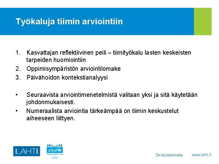 Työkaluja tiimin arviointiin 1. Kasvattajan reflektiivinen peili – tiimityökalu lasten keskeisten tarpeiden huomiointiin 2.