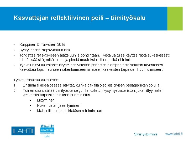 Kasvattajan reflektiivinen peili – tiimityökalu • • Karppinen & Tarvonen 2016 Syntyi osana Nepsy-koulutusta.