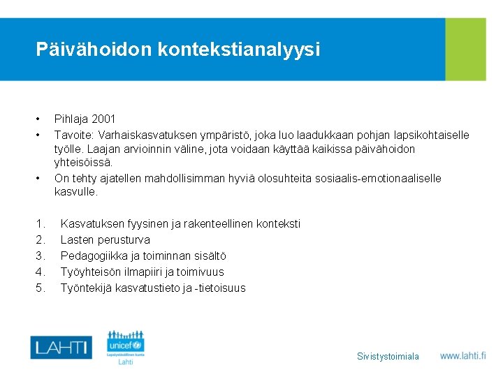 Päivähoidon kontekstianalyysi • • • 1. 2. 3. 4. 5. Pihlaja 2001 Tavoite: Varhaiskasvatuksen